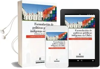 Descargar AudioLibro Formulación de Políticas Públicas Indígenas en Chile. Evidencias de un Fracaso Sostenido de Verónica Figueroa año 2014