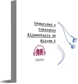 Descargar AudioLibro Seguridad y Soberania Alimentaria de Miryam K. De Gorban año 2014