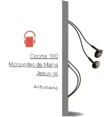 Descargar AudioLibro Cocina 100% Microondas de María Jesús Gil De Antuñano año 2014