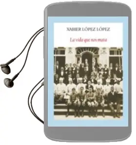 Descargar AudioLibro La Vida que nos Mata de Xabier Lopez Lopez año 2014