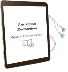Descargar AudioLibro Las Flores Radiactivas de Agustín Fernández Paz año 2014