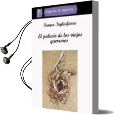 Descargar AudioLibro El Palacio de los Viejos Guerreros de Franco Tagliafierro año 2014