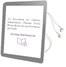 Descargar AudioLibro ¡Ya Encontre mi Centro Veterinario! Claves para Tener Exito en un Contexto de Crisis de Enrique Barreneche año 2014
