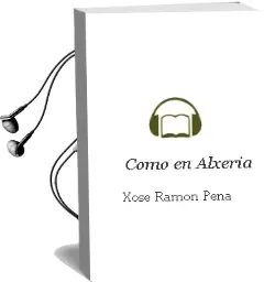 Descargar AudioLibro Como en Alxeria de Xosé Ramón Pena año 2014