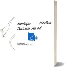 Descargar AudioLibro Micologia Medica Ilustrada, 5Ta. ed. de Roberto Arenas año 2014