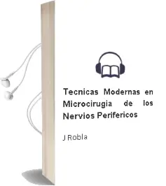 Descargar AudioLibro Tecnicas Modernas en Microcirugia de los Nervios Perifericos de J. Robla año 2014