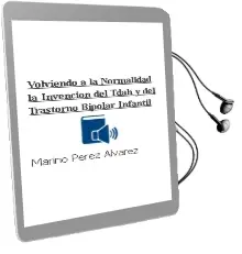 Descargar AudioLibro Volviendo a la Normalidad. la Invención del Tdah y del Trastorno Bipolar Infantil de Marino Pérez Álvarez año 2014
