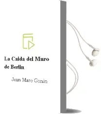 Descargar AudioLibro La Caída del Muro de Berlín de Jean Marc Gonin año 2014