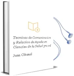 Descargar AudioLibro Tecnicas de Comunicacion y Relacion de Ayuda en Ciencias de la Salud, 3Ra. ed. de Juan Cibanal año 2014