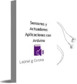 Descargar AudioLibro Sensores y Actuadores: Aplicaciones con Arduino de Leonel G. Corona año 2014