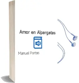 Descargar AudioLibro Amor en Alpargatas de Manuel Portas año 2015