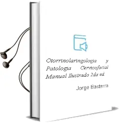 Descargar AudioLibro Otorrinolaringologia y Patologia Cervicofacial. Manual Ilustrado, 2Da. ed. de Jorge Basterra año 2015