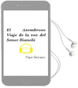 Descargar AudioLibro El Asombroso Viaje de la voz del Señor Bianchi de Pepe Serrano año 2015