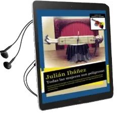 Descargar AudioLibro Todas las Mujeres son Peligrosas de Julian Ibañez año 2015
