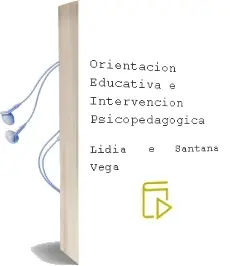 Descargar AudioLibro Orientación Educativa e Intervención Psicopedagógica de Lidia E. Santana Vega año 2015