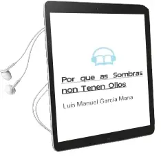 Descargar AudioLibro Por que as Sombras non Teñen Ollos de Luís Manuel García Mañá año 2015