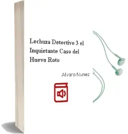 Descargar AudioLibro Lechuza Detective 3: El Inquietante Caso del Huevo Roto de Álvaro Núñez año 2015