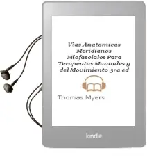 Descargar AudioLibro Vias Anatomicas. Meridianos Miofasciales para Terapeutas Manuales y del Movimiento, 3Ra. ed. de Thomas Myers año 2015