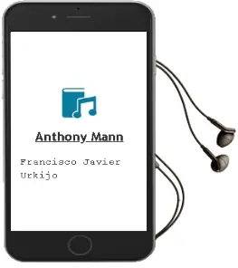 Descargar AudioLibro Anthony Mann de Francisco Javier Urkijo año 2015