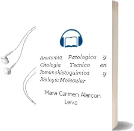 Descargar AudioLibro Anatomia Patologica y Citologia: Tecnico en Inmunohistoquimica y Biologia Molecular de Maria Carmen Alarcon Leiva año 2015