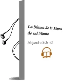Descargar AudioLibro La Mamá de la Mamá de mi Mamá de Alejandra Schmidt año 2015