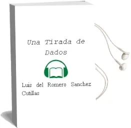 Descargar AudioLibro Una Tirada de Dados de Luis Del Romero Sánchez Cutillas año 2015