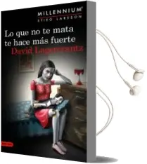 Descargar AudioLibro Lo que no te Mata te Hace mas Fuerte (Serie Millennium 4) de David Lagercrantz año 2015
