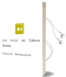 Descargar AudioLibro Los Loros no Saben Nadar de Daniel Nesquens año 2015