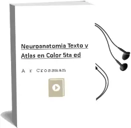 Descargar AudioLibro Neuroanatomia. Texto y Atlas en Color, 5Ta. ed. de A.R Crossman año 2015