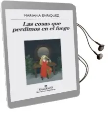 Descargar AudioLibro Las Cosas que Perdimos en el Fuego de Mariana Enriquez año 2016