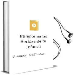 Descargar AudioLibro Transforma las Heridas de tu Infancia de Anamar Orihuela año 2016