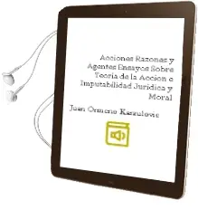 Descargar AudioLibro Acciones, Razones y Agentes Ensayos Sobre Teoría de la Acción e Imputabilidad Jurídica y Moral de Juan Ormeño Karzulovic año 2016