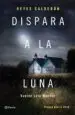 AudioLibro Dispara a la Luna de Reyes Calderon