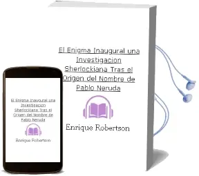Descargar AudioLibro El Enigma Inaugural. una Investigación Sherlockiana Tras el Origen del Nombre de Pablo Neruda de Enrique Robertson año 2016