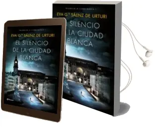 Descargar AudioLibro El Silencio de la Ciudad Blanca de Eva Garcia Saenz De Urturi año 2016