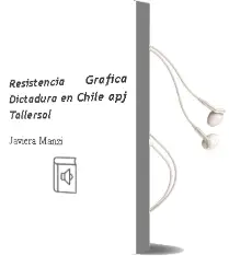 Descargar AudioLibro Resistencia Gráfica. Dictadura en Chile: Apj - Tallersol de Javiera Manzi año 2016