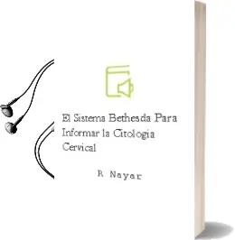 Descargar AudioLibro El Sistema Bethesda para Informar la Citologia Cervical de R. Nayar año 2016