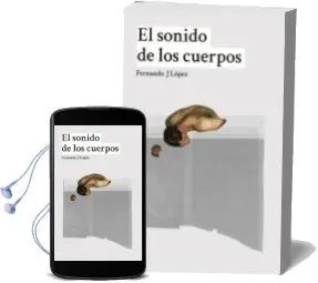 Descargar AudioLibro El Sonido de los Cuerpos de Fernando J. Lopez año 2016