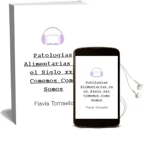 Descargar AudioLibro Patologias Alimentarias en el Siglo xxi ¿Comemos Como Somos? de Flavia Tomaello año 2016