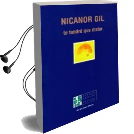Descargar AudioLibro Te Tendre que Matar de Nicanor Gil año 2016