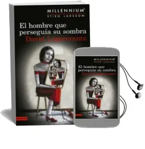 Descargar AudioLibro El Hombre que Perseguia su Sombra (Serie Millennium 5) de David Lagercrantz año 2017