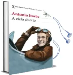Descargar AudioLibro A Cielo Abierto (Premio Biblioteca Breve 2017) de Antonio Iturbe año 2017