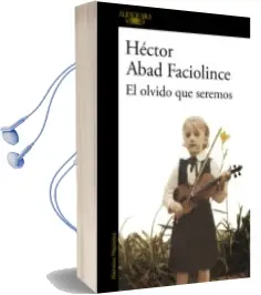 Descargar AudioLibro El Olvido que Seremos de Hector Abad Faciolince año 2017