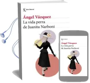 Descargar AudioLibro La Vida Perra de Juanita Narboni de Angel Vazquez año 2017