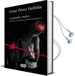 Descargar AudioLibro A Grandes Males (Trilogia Refranes, Canciones y Rastros de Sangre 3) de Cesar Perez Gellida año 2017