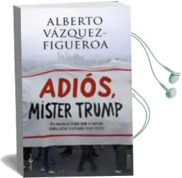 Descargar AudioLibro Adiós, Mister Trump de Alberto Vazquez Figueroa año 2017