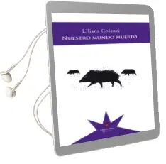 Descargar AudioLibro Nuestro Mundo Muerto de Liliana Colanzi año 2017