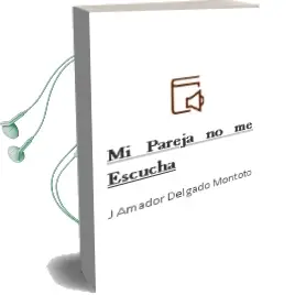 Descargar AudioLibro Mi Pareja no me Escucha de J. Amador Delgado Montoto año 2017