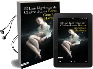Descargar AudioLibro Las Lágrimas de Claire Jones de Berna Gonzalez Harbour año 2017