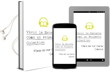 Descargar AudioLibro Vivir la Escuela Como un Proyecto Colectivo de María Del Mar García Cabrera año 2017